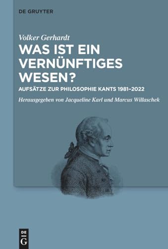 Was ist ein vernünftiges Wesen?: Aufsätze zur Philosophie Kants 1981–2022 Was ist ein vernünftiges Wesen?: Aufsätze zur Philosophie Kants 1981–2022 von De Gruyter