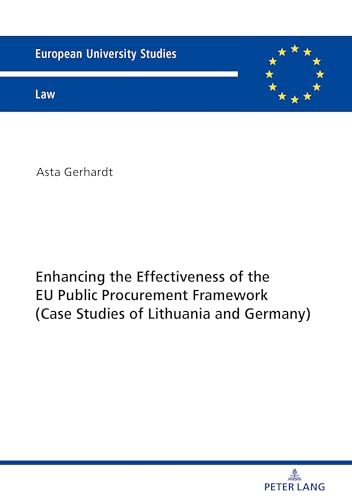 Enhancing the Effectiveness of the EU Public Procurement Framework: Case studies of Lithuania and Germany (Europäische Hochschulschriften Recht, Band 6151) von Peter Lang Gmbh, Internationaler Verlag Der Wissenschaften