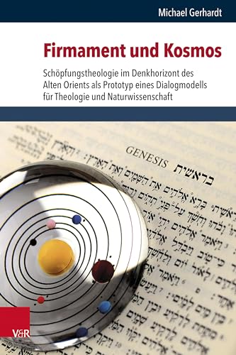 Firmament und Kosmos: Schöpfungstheologie im Denkhorizont des Alten Orients als Prototyp eines Dialogmodells für Theologie und Naturwissenschaft ... /Religion, Theology, and Natural Science)