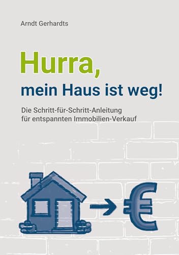 Hurra, mein Haus ist weg!: Die Schritt-für-Schritt-Anleitung für entspannten Immobilien-Verkauf von tredition