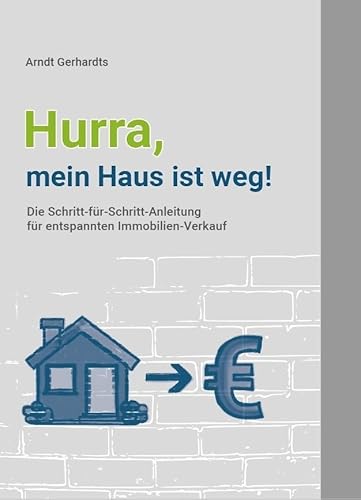 Hurra, mein Haus ist weg: Die Schritt-für-Schritt-Anleitung für entspannten Immobilienverkauf von ImmobilienFachVerlag