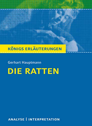 Die Ratten von Gerhart Hauptmann.: Textanalyse und Interpretation mit ausführlicher Inhaltsangabe und Abituraufgaben mit Lösungen (Königs Erläuterungen und Materialien, Band 284)