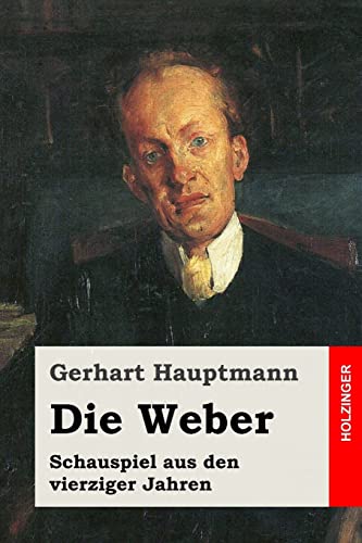 Die Weber: Schauspiel aus den vierziger Jahren Die Weber: Schauspiel aus den vierziger Jahren
