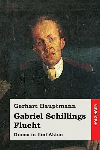 Gabriel Schillings Flucht: Drama in fünf Akten Gabriel Schillings Flucht: Drama in fünf Akten
