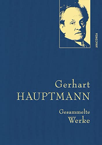 Gerhart Hauptmann, Gesammelte Werke: Gebunden in feindem Leinen mit goldener Schmuckprägung. Enthält u.a. Bahnwärter Thiel, Die Weber, Die Ratten (Anaconda Gesammelte Werke, Band 11)