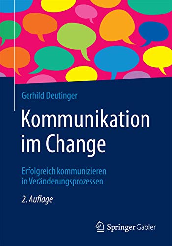 Kommunikation im Change: Erfolgreich kommunizieren in Veränderungsprozessen von Springer