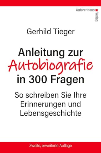 Anleitung zur Autobiografie in 300 Fragen: Wege in die Erinnerung von Autorenhaus Verlag