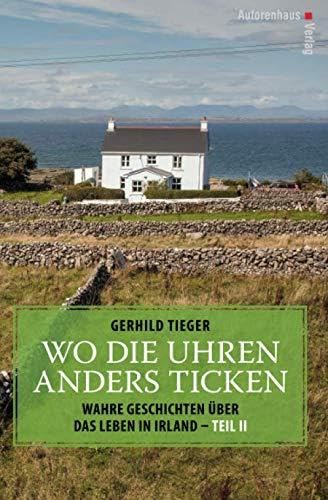 Wo die Uhren anders ticken: Wahre Geschichten über das Leben in Irland - Teil II von Autorenhaus Verlag