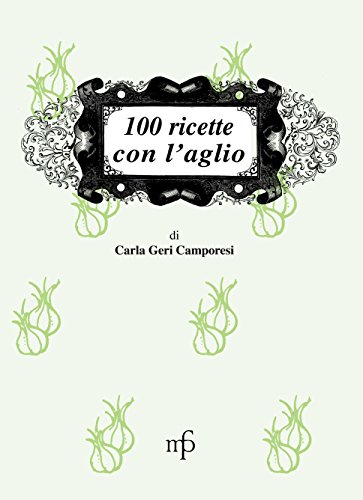100 ricette con l'aglio (I mangiari) von Pacini Fazzi