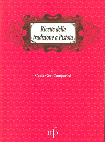 Ricette della tradizione a Pistoia (I mangiari)
