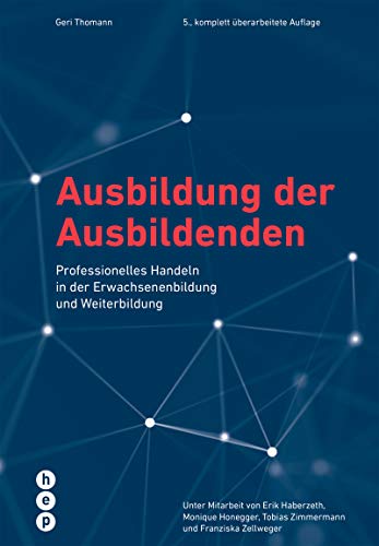 Ausbildung der Ausbildenden (Neuauflage): Professionelles Handeln in der Erwachsenenbildung und Weiterbildung