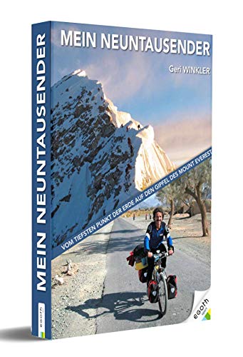 Mein Neuntausender: Mein Neuntausender. Vom tiefsten Punkt der Erde auf den Gipfel des Mount Everest. Reisebericht eines Weltenbummlers: 8000km mit dem Fahrrad und zu Fuß – trotz Diabetes. von egoth Verlag GmbH