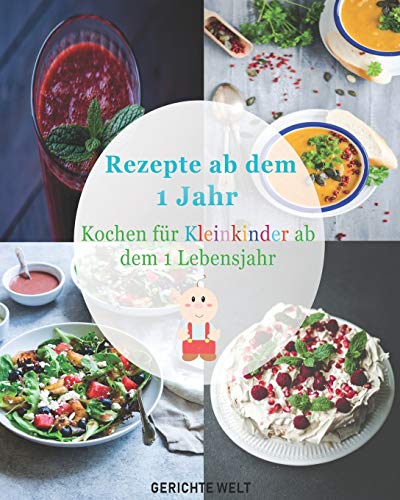 Rezepte ab dem 1 Jahr: Kochen für Kleinkinder ab dem 1 Lebensjahr von Independently Published