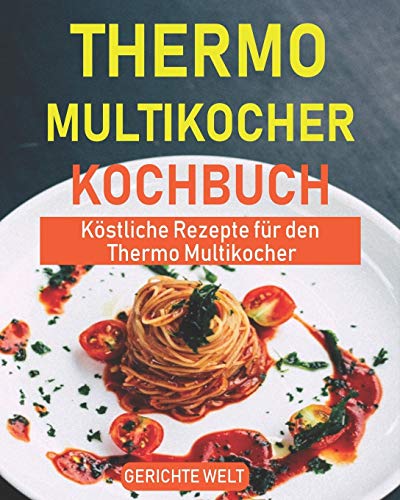 Thermo Multikocher Kochbuch: Köstliche Rezepte für den Thermo Multikocher von Independently Published