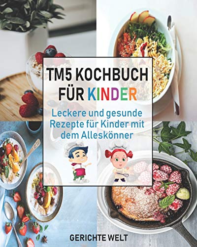Tm5 Kochbuch für Kinder: Leckere und gesunde Rezepte für Kinder mit dem Alleskönner von Independently Published