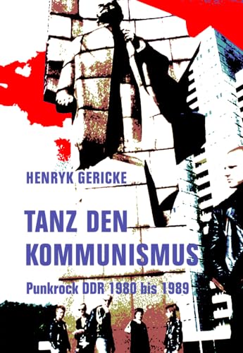 Tanz den Kommunismus: Punkrock DDR 1980 bis 1989 von Verbrecher Verlag