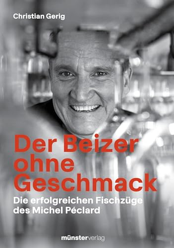 Der Beizer ohne Geschmack: Die erfolgreichen Fischzüge des Michel Péclard
