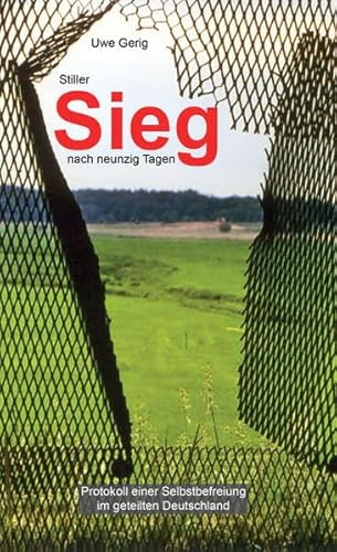 Stiller Sieg nach neunzig Tagen: Protokoll einer Selbstbefreiung im geteilten Deutschland