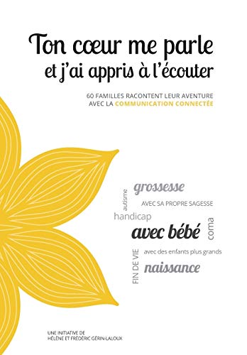Ton coeur me parle et j'ai appris à l'écouter: 60 familles racontent leur aventure avec la Communication Connectée von Helene Gerin