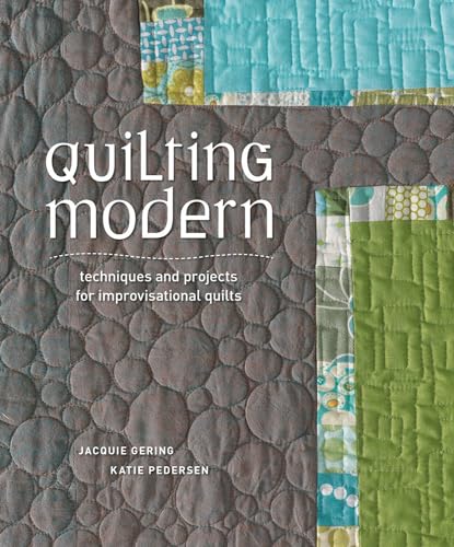 Quilting Modern: Techniques and Projects for Improvisational Quilts von Interweave