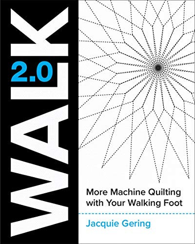 Walk 2.0: More Machine Quilting With Your Walking Foot