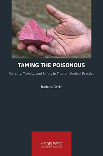 Taming the Poisonous: Mercury, Toxicity, and Safety in Tibetan Medical Practice (Heidelberg Studies on Transculturality)