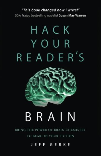 Hack Your Reader's Brain: Bring the Power of Brain Chemistry to Bear on Your Fiction von CreateSpace Independent Publishing Platform
