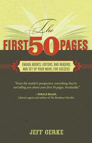 The First 50 Pages: Engage Agents, Editors and Readers, and Set Your Novel Up For Success