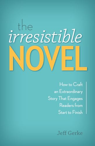 The Irresistible Novel: How to Craft an Extraordinary Story That Engages Readers from Start to Finish von Writer's Digest Books