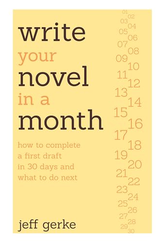 Write Your Novel in a Month: How to Complete a First Draft in 30 Days and What to Do Next