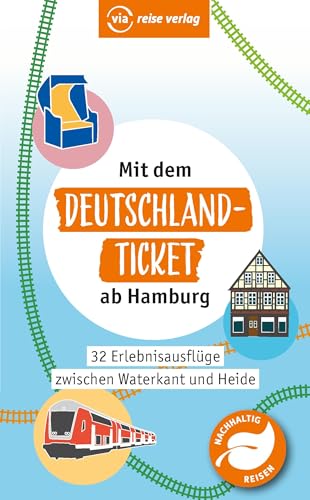 Mit dem Deutschland-Ticket ab Hamburg: 32 Erlebnisausflüge zwischen Waterkant und Heide von via reise