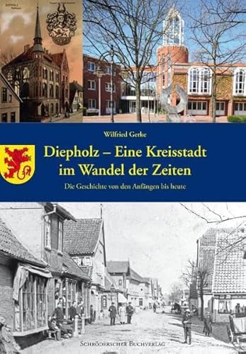 Diepholz - eine Kreisstadt im Wandel der Zeiten: Die Geschichte von den Anfängen bis heute (Veröffentlichungen des Stadtarchivs Diepholz) von Schrderscher Buchverlag