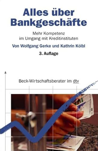 Alles über Bankgeschäfte: Mehr Kompetenz im Umgang mit Kreditinstituten (dtv Beck Wirtschaftsberater) von beck im dtv