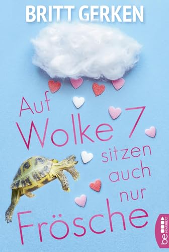 Auf Wolke Sieben sitzen auch nur Frösche (Romantische Liebesromane fürs Herz)
