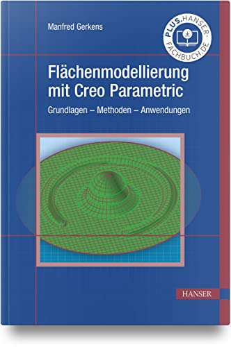 Flächenmodellierung mit Creo Parametric: Grundlagen – Methoden – Anwendungen von Carl Hanser Verlag GmbH & Co. KG