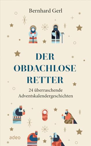 Der obdachlose Retter: 24 überraschende Adventskalendergeschichten von adeo