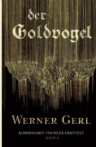 Der Goldvogel: Kommissarin Tischler ermittelt 2 von Independently published