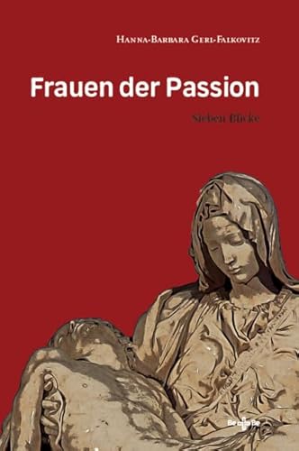 Frauen der Passion: Sieben Blicke