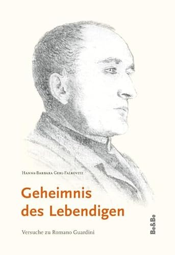 Geheimnis des Lebendigen: Versuche zu Romano Guardini