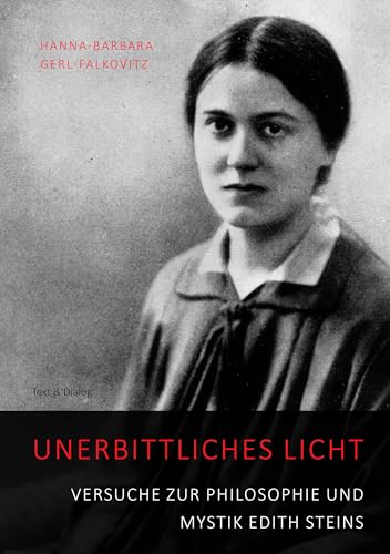Unerbittliches Licht: Versuche zur Philosophie und Mystik Edith Steins von Verlag Text & Dialog