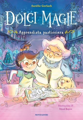 Apprendista pasticciera. Dolci magie von Mondadori