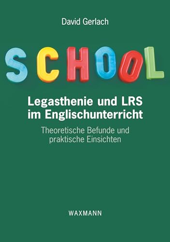 Legasthenie und LRS im Englischunterricht: Theoretische Befunde und praktische Einsichten Legasthenie und LRS im Englischunterricht: Theoretische Befunde und praktische Einsichten