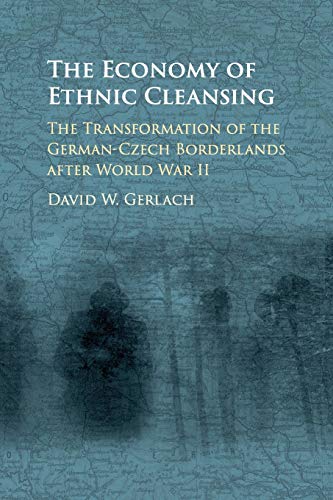 The Economy of Ethnic Cleansing: The Transformation of the German-Czech Borderlands after World War II von Cambridge University Press