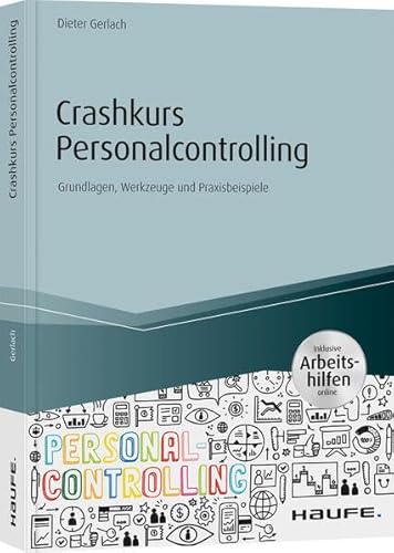 Crashkurs Personalcontrolling - inkl. Arbeitshilfen online: Grundlagen, Werkzeuge und Praxisbeispiele (Haufe Fachbuch)