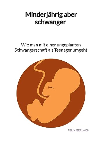 Minderjährig aber schwanger - Wie man mit einer ungeplanten Schwangerschaft als Teenanger umgeht von Jaltas Books