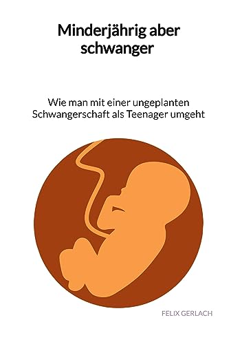 Minderjährig aber schwanger - Wie man mit einer ungeplanten Schwangerschaft als Teenanger umgeht