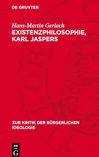 Existenzphilosophie, Karl Jaspers: DE (Zur Kritik der bürgerlichen Ideologie) von De Gruyter
