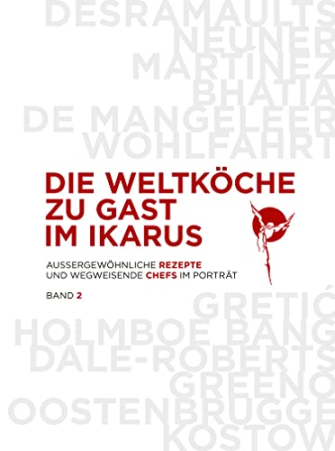 Die Weltköche zu Gast im Ikarus: 12 wegweisende Chefs aus 5 Kontinenten im Portrait mit 60 außergewöhnlichen Rezepten: Band 2 von Pantauro