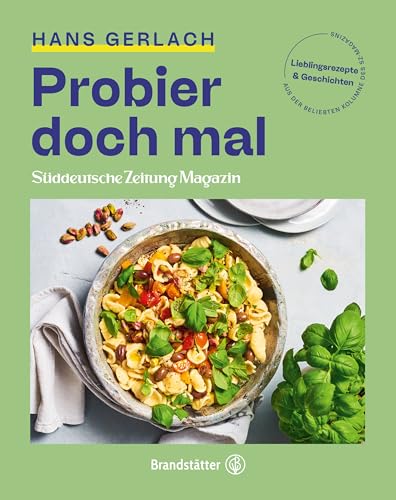 Probier doch mal: Lieblingsrezepte, Geschichten und Entdeckungen. In Kooperation mit dem Süddeutsche Zeitung Magazin. Rezepte für die einfache und moderne Alltagsküche Probier doch mal: Lieblingsrezepte, Geschichten und Entdeckungen. In Kooperation mit dem Süddeutsche Zeitung Magazin. Rezepte für die einfache und moderne Alltagsküche