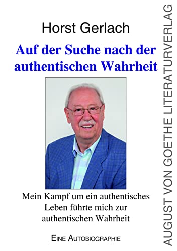 Auf der Suche nach der authentischen Wahrheit: Mein Kampf um ein authentisches Leben führte mich zur authentischen Wahrheit von Frankfurter Literaturverlag